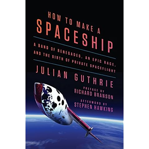 How to Make a Spaceship: A Band of Renegades, an Epic Race, and the Birth of Private Spaceflight Cover