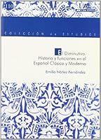 El diminutivo: Historia y funciones en el español clásico y moderno: Historia y funciones en el español clásico y moderno 8483440229 Book Cover