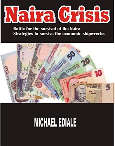 Naira Crisis: Battle for the survival of the Naira, Strategies to survive the economic shipwreck Kindle Edition
