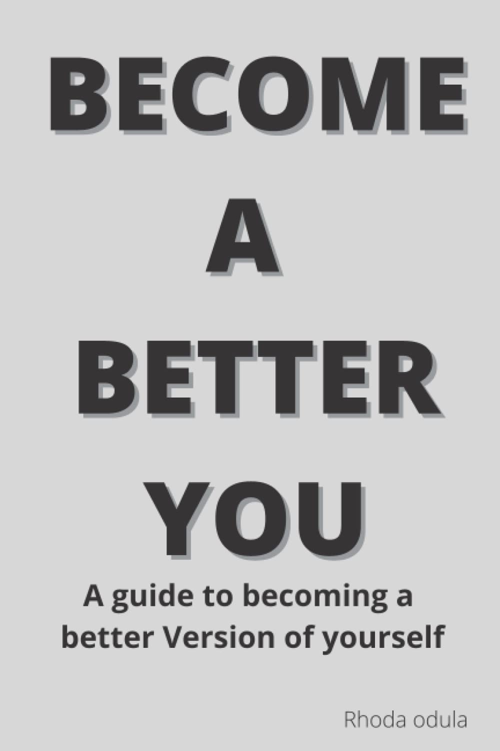 Become a better you: a guide to becoming a better version of yourself