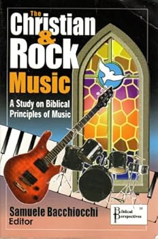 The Christian & Rock Music:  A Study on Biblical Principles of Music