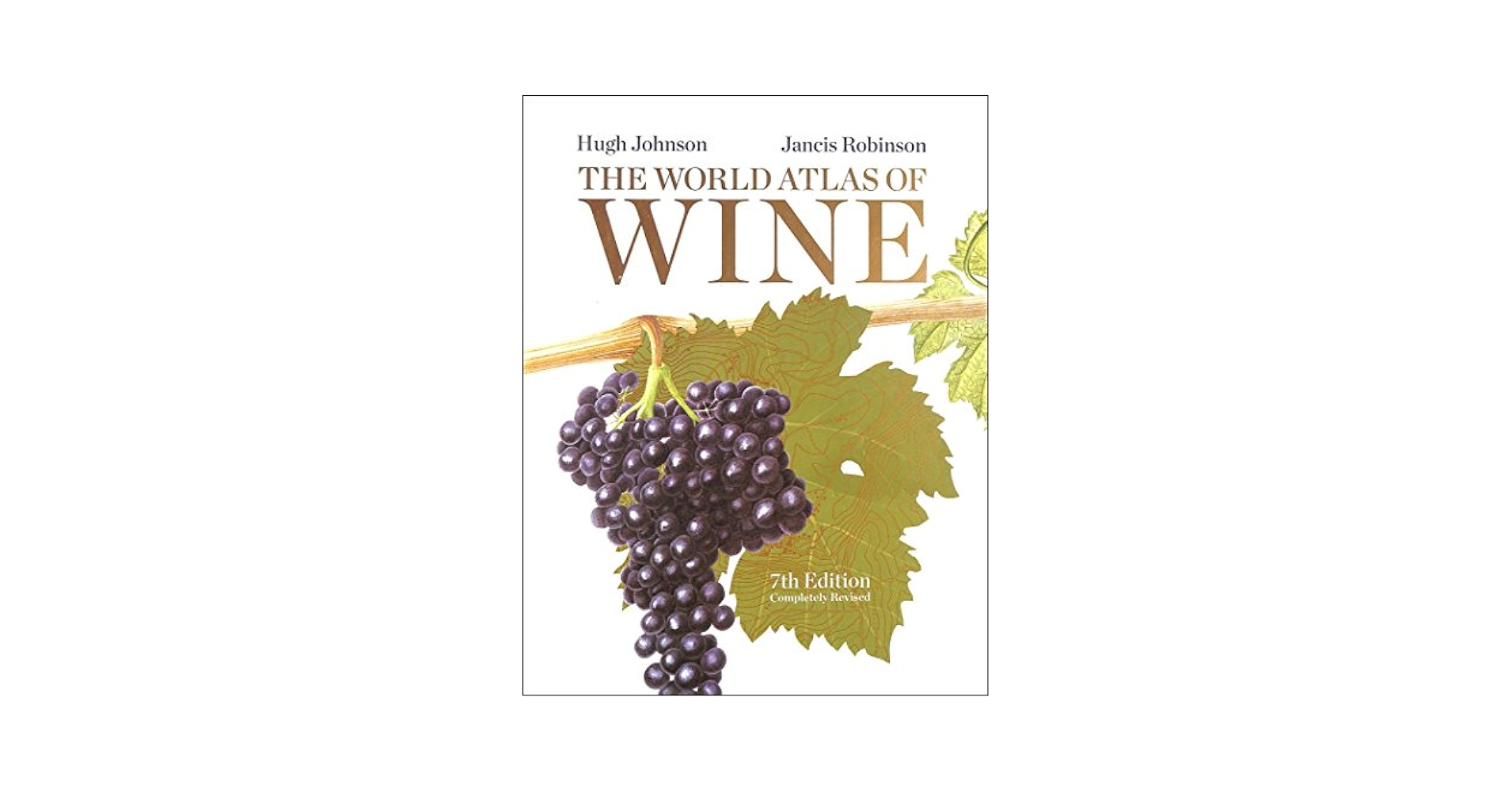 The World Atlas of Wine, 7th Edition: Hugh Johnson, Jancis