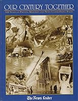 OUR CENTURY TOGETHER 100 Years of Photos, Memories and News Leader Front Pages 1932129901 Book Cover