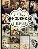 Vintage Horses Ephemera: A Collection of Vintage Horses Themed for Junk Journals, Scrapbooks, Card Making, Collage, Decoupage,…. and a Variety of Other Crafts.