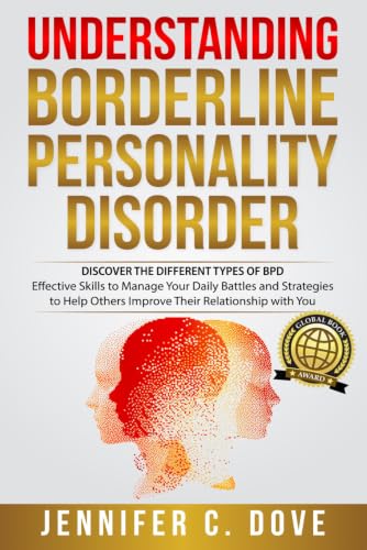 Image of UNDERSTANDING BORDERLINE PERSONALITY DISORDER: DISCOVER THE DIFFERENT TYPES OF BPD: Effective Skills to Manage Your Daily Battles and Strategies to ... with You (Empowering Change Series)