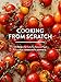 Cooking from Scratch: 120 Recipes for Colorful, Seasonal Food from PCC Community Markets