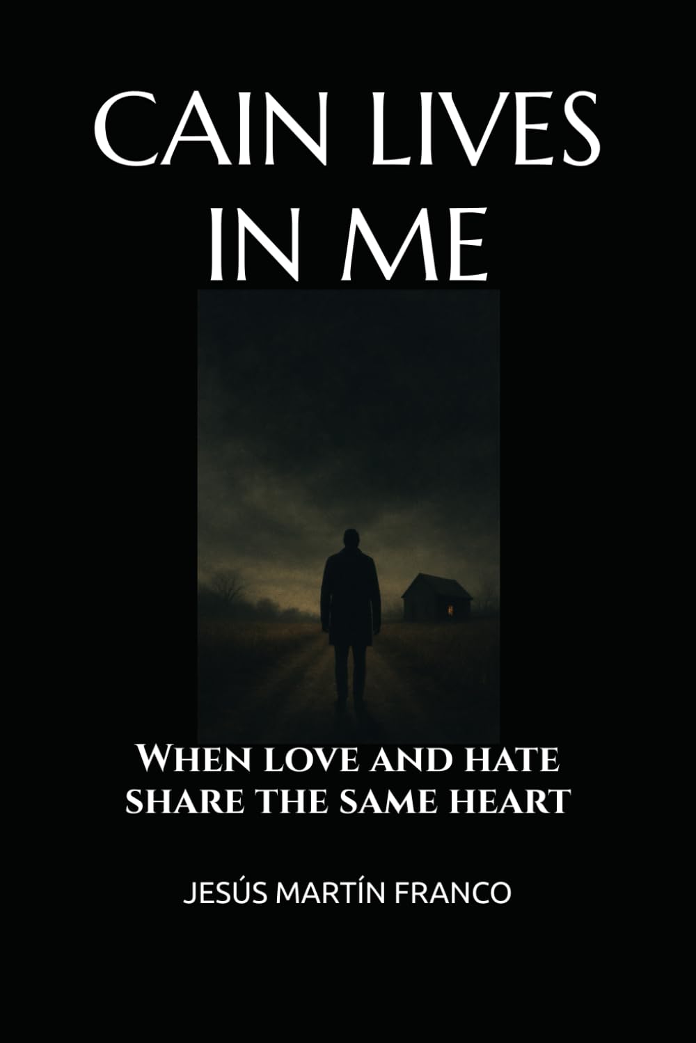 CAIN LIVES IN ME: When love and hate share the same heart