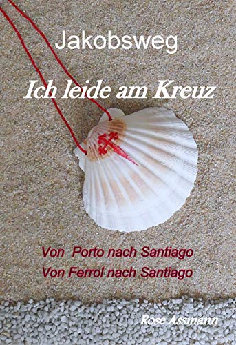 Jakobsweg – Ich leide am Kreuz: Von Porto nach Santiago – Von Ferrol nach Santiago