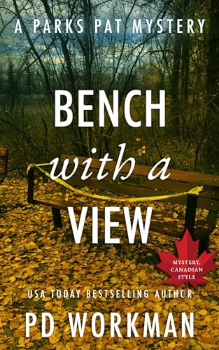 Bench With A View: A quick-read police procedural set in picturesque Canada (Parks Pat Mysteries (Police Procedural) Book 11)