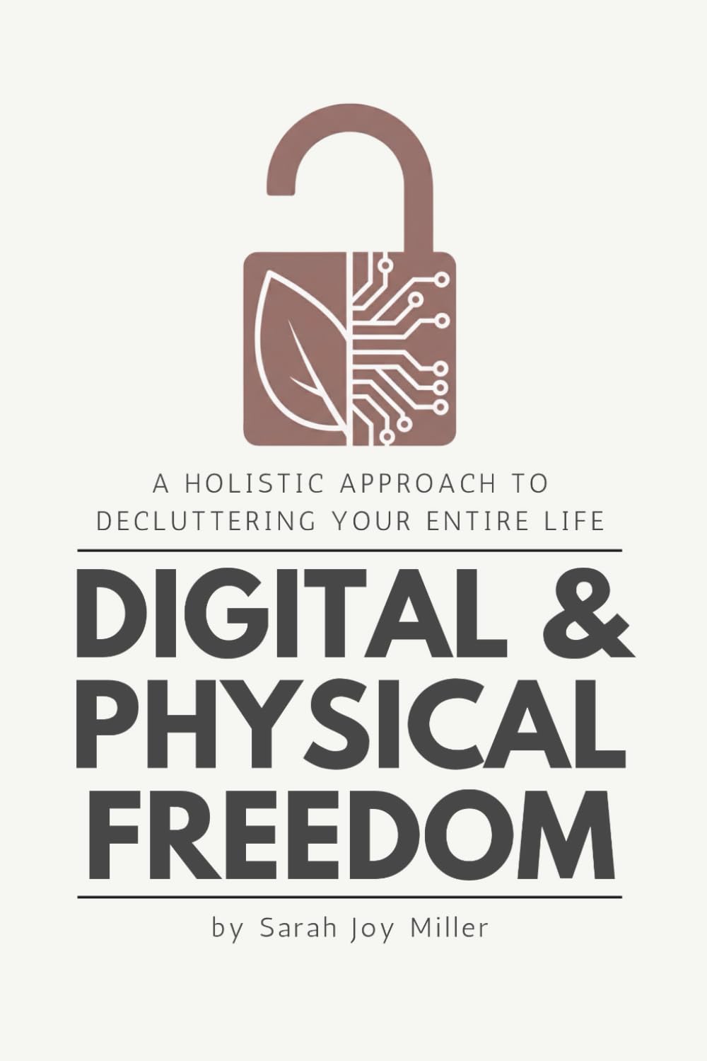 Digital & Physical Freedom: A Holistic Approach to Decluttering Your Entire Life