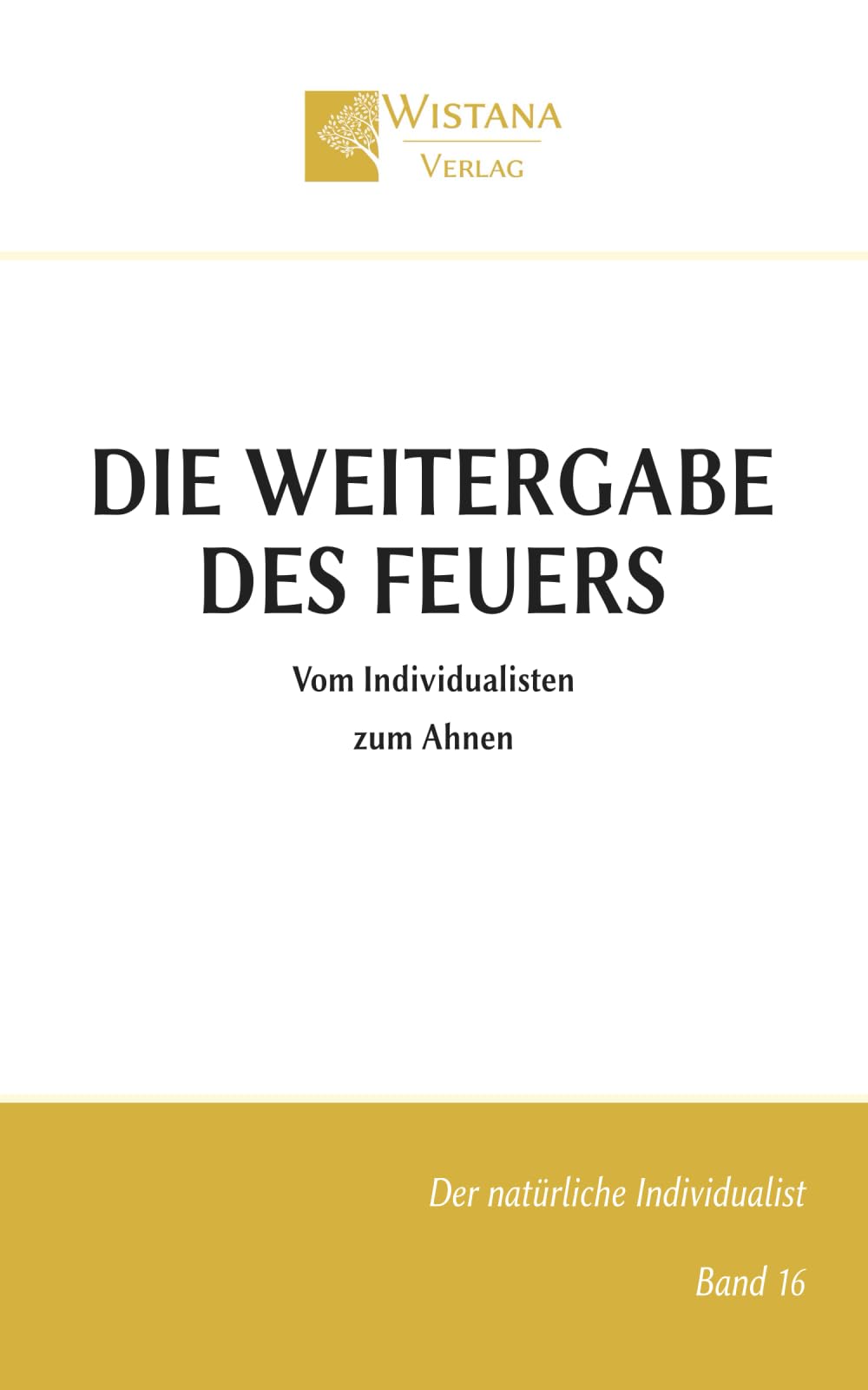 Die Weitergabe des Feuers: Vom Individualisten zum Ahnen (Der natürliche Individualist)