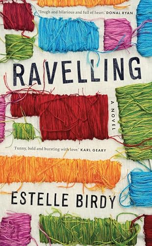 Ravelling: 'A glorious novel' – Donal Ryan: 'A beautifully observed portrait of five young men growing up on the edge of Dublin's underworld' The Guardian