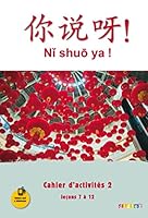 Ni shuo ya ! niv. A1/A2 - Cahier d'activités 2 (leçons 7 à 12) - version papier 227808397X Book Cover