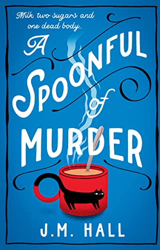 A Spoonful of Murder: The first book in a hilarious and totally unputdownable cosy murder mystery series for fans of The Thursday Murder Club (The Retired Teacher Mysteries)