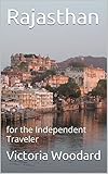 Rajasthan: For the Independent Traveler (Adventure Travel Book 9)