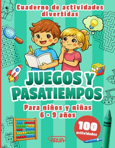 Juegos y Pasatiempos para Niños de 6 a 9 Años: 100 juegos y actividades divertidas que estimulan la lógica, la creatividad y la concentración