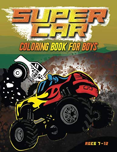 Super Car Coloring Book for Boys Ages 7-12: A Collection of Amazing Truck, Luxury, Sport, Old and Supercar Designs for Kids