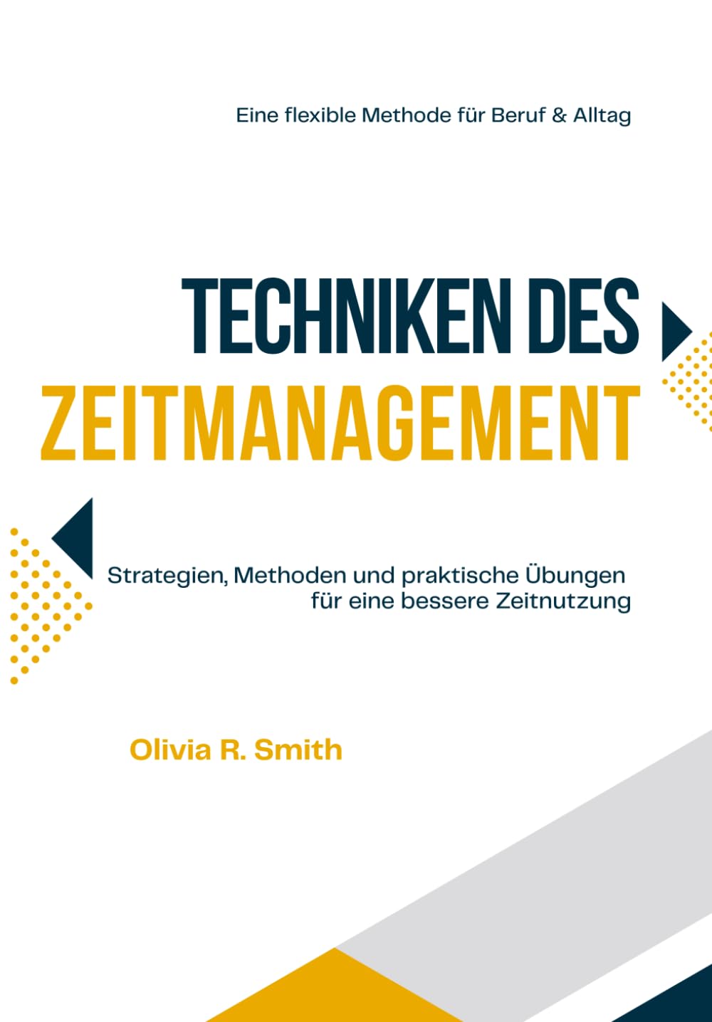 TECHNIKEN DES ZEITMANAGEMENT: Strategien, Methoden und praktische Übungen für eine bessere Zeitnutzung. Eine flexible methode für beruf und alltag