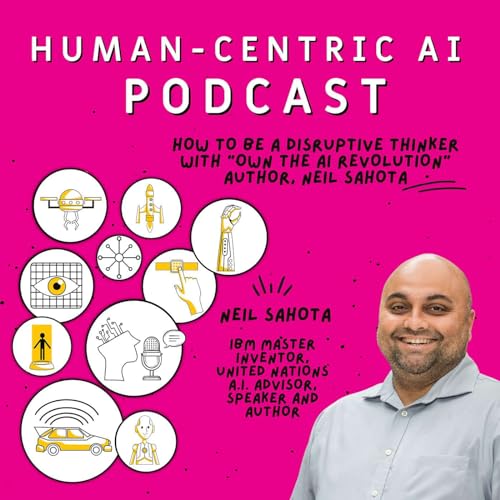 How to Be a Disruptive Thinker with &ldquo;Own the AI Revolution&rdquo; Author, Neil Sahota