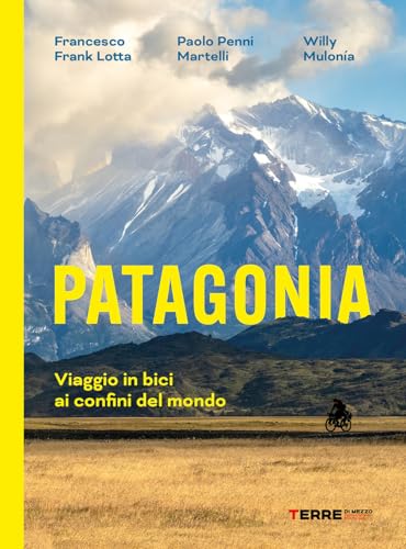 Patagonia. Viaggio in bici ai confini del mondo