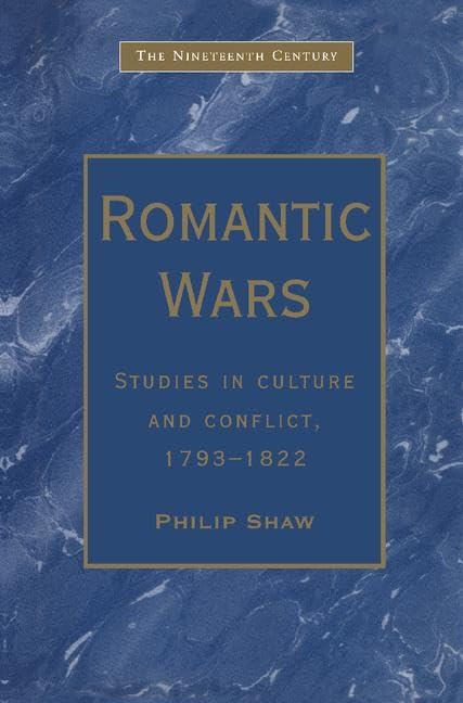 Buy Romantic Wars: Studies in Culture and Conflict, 1793-1822 (Nineteenth Century Series) — BookShops.in