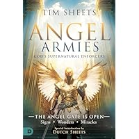 Angel Armies: God's Supernatural Enforcers: The Angel Gate is Open