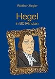 Hegel in 60 Minuten - Walther Ziegler 