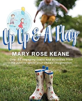 Paperback Up, Up and A Play: Over 80 engaging crafts and activities from the past to ignite your child's imagination Book