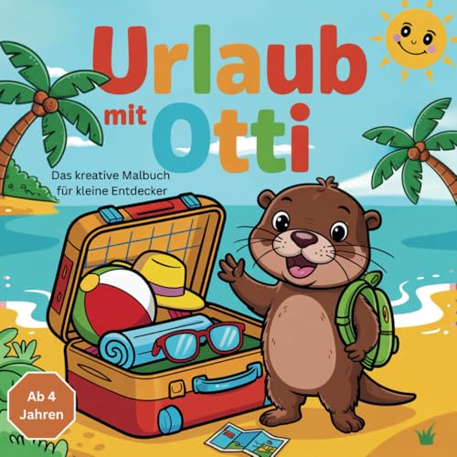 Urlaub mit Otti: Das kreative Malbuch für kleine Entdecker - Ab 4 jahren