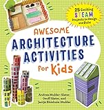  Awesome Architecture Activities for Kids: 25 Exciting STEAM Projects to Design and Build (Awesome STEAM Activities for Kids)