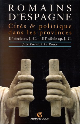 Romains d'Espagne : Cités et politique dans les provinces, IIe siècle av. J.-C.-IIIe siècle ap. J.-C.