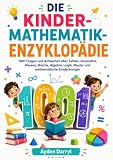 DIE KINDER-MATHEMATIK-ENZYKLOPÄDIE: 1001 Fragen und Antworten über Zahlen, Geometrie, Messen, Brüche, Algebra, Logik, Muster und mathematische Entdeckungen. vss