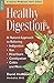 Healthy Digestion: A Natural Approach to Relieving Indigestion, Gas, Heartburn, Constipation, Colitis & More