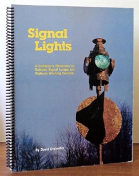 Spiral-bound Signal lights: A collector's reference to railroad signal lamps and highway warning devices Book