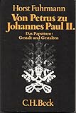 Von Petrus zu Johannes Paul II. Das Papsttum: Gestalt und Gestalten. - Horst Fuhrmann 