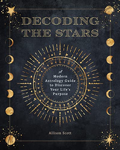Decoding the Stars: A Modern Astrology Guide to Discover Your Life's Purpose (Volume 11) (Complete Illustrated Encyclopedia, 11)