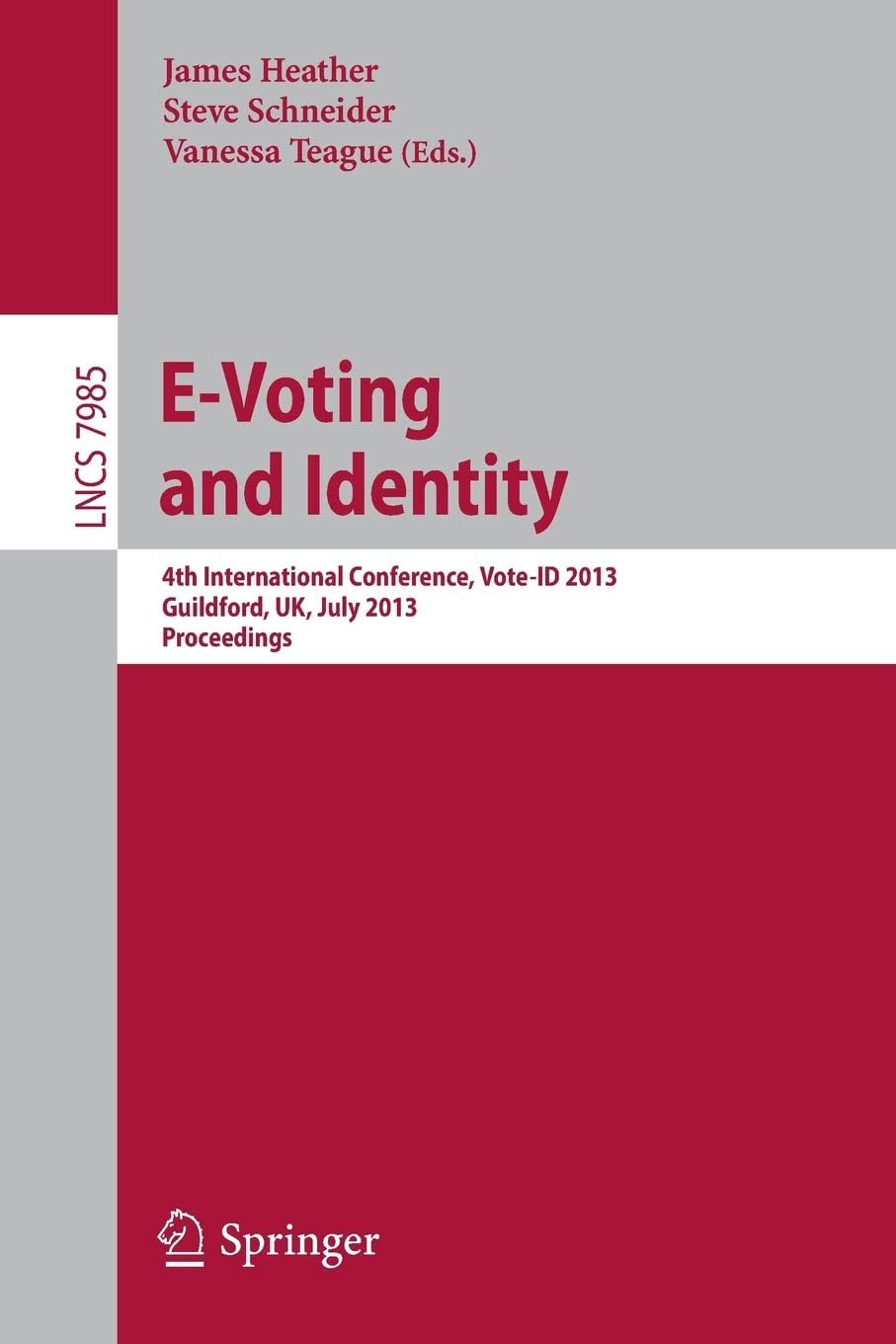 E-Voting and Identity: 4th International Conference, Vote-ID 2013, Guildford, UK, July 17-19, 2013, Proceedings