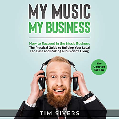 My Music My Business How to Succeed in the Music