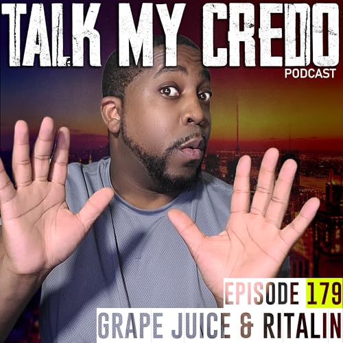『Talk My Credo | Episode 179 | Grape Juice & Ritalin』のカバーアート
