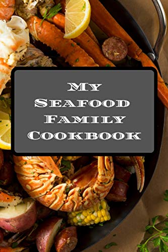 My Seafood Family Cookbook: An easy way to create your very own seafood family recipe cookbook with your favorite recipes an 6"x9" 100 writable pages, ... seafood cooks, relatives & your friends!