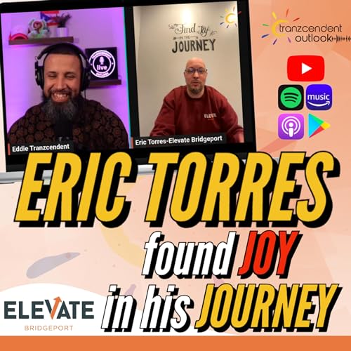 Eric Torres - The JOY in his JOURNEY & serving our youth w/ Elevate Bridgeport - Eddie Tranzcendent