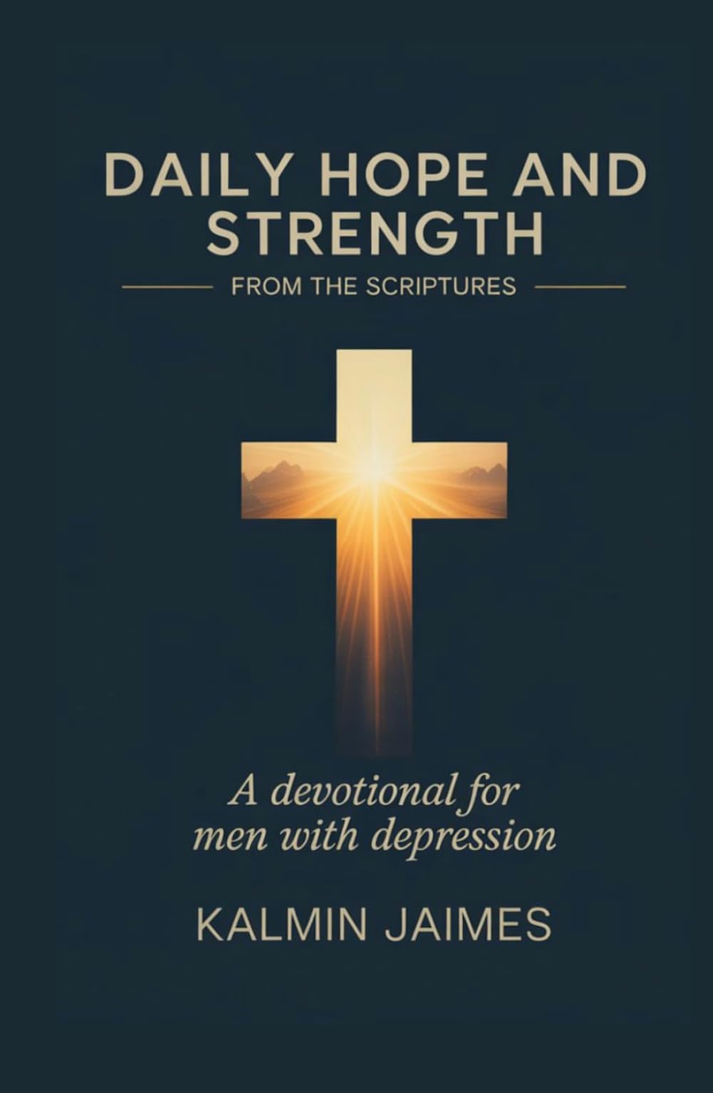 DAILY HOPE AND STRENGTH FROM THE SCRIPTURES: A Devotional for Men with Depression.