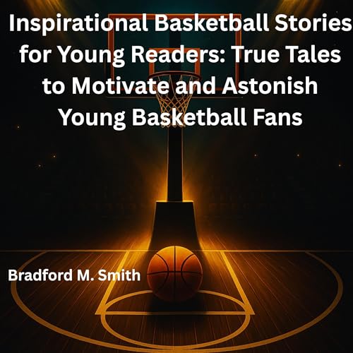 Inspirational Basketball Stories for Young Readers by Bradford Smith episode artwork