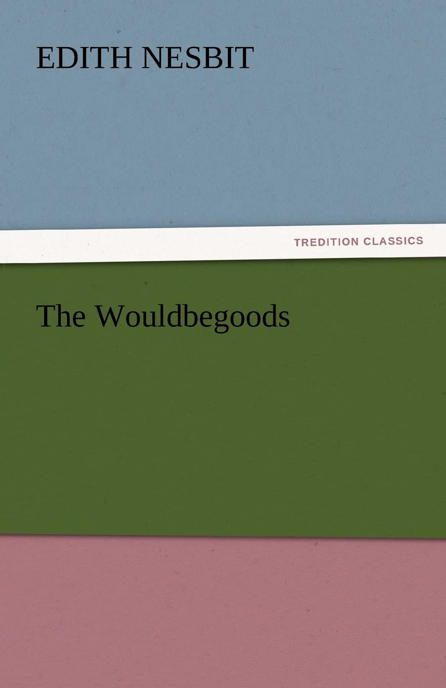 The Wouldbegoods by Edith Nesbit