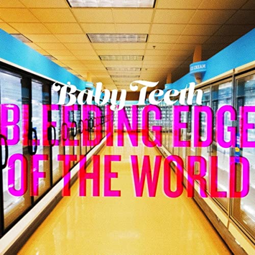 Bleeding Edge of the World by Baby Teeth on Amazon Music Unlimited