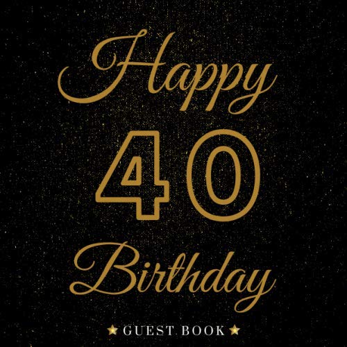 Happy 40 th Birthday: My Birthday Guest Book | Elegant 100 Pages Congratulations Book | Messages & Thoughts Logbook Keepsake For Birthday Party | For Men and Women.