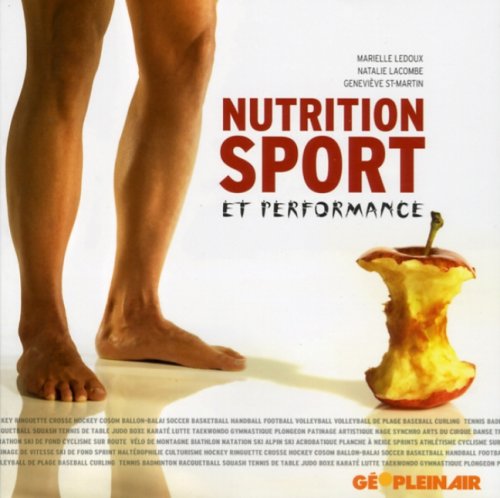 Nutrition sport et performance [Paperback] Ledoux, Marielle; Lacombe, Natalie and Saint-Martin, Genevieve