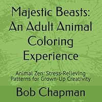 Majestic Beasts: An Adult Animal Coloring Experience: Animal Zen