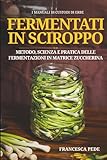 Fermentati in sciroppo: dalla tradizione all'innovazione