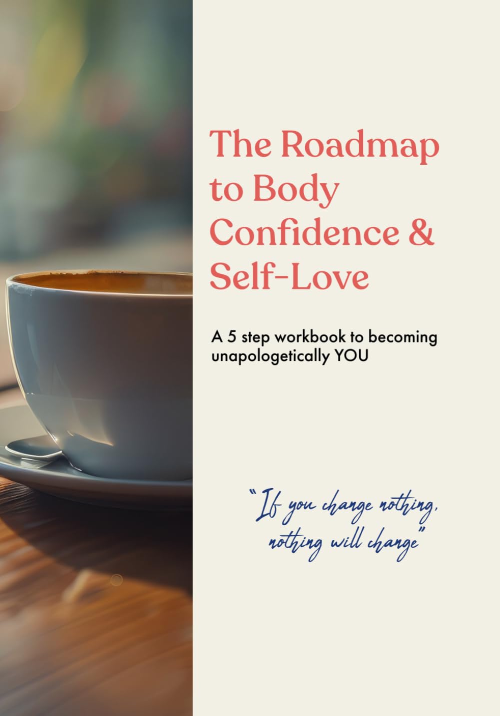 The Roadmap to Body Confidence and Self Love: A 5 step workbook to becoming unapologetically YOU